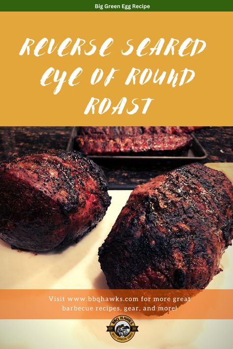 Smoked Eye Of Round Roast, Eye Round Roast, Eye Of Round Roast, Eye Of Round, Big Green Egg Recipes, The Big Green Egg, Green Egg Recipes, Smoked Eyes, Red Meat Recipes