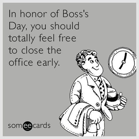 In honor of Boss's Day, you should totally feel free to close the office early. Boss Funny Quotes, Boss Day Memes, Boss Day Quotes, Bosses Day Cards, National Bosses Day, Happy Boss, Happy Boss's Day, Boss Day, Girl Boss Gift