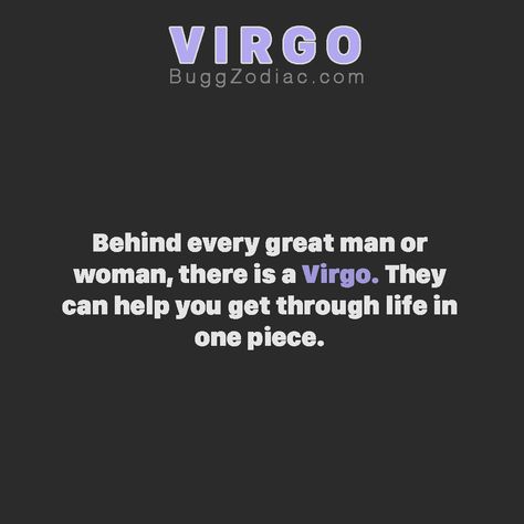 Behind every great man or woman, there is a #Virgo. They can help you get through life in one piece. Virgo Man, Behind Every Great Man, Virgo Quotes, Great Man, Virgo Women, Sunshine Quotes, Virgo Men, Virgo And Libra, Zodiac Signs