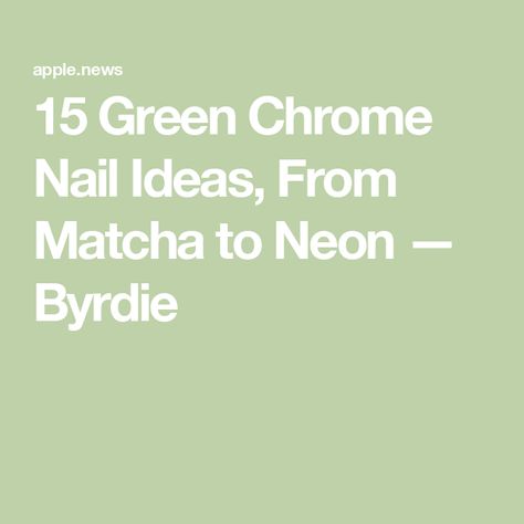 15 Green Chrome Nail Ideas, From Matcha to Neon — Byrdie Chrome Nail Ideas, Green Chrome, Chrome Nail, Chrome Nails, The Grass, No Color, The Natural World, Walk On, Natural World