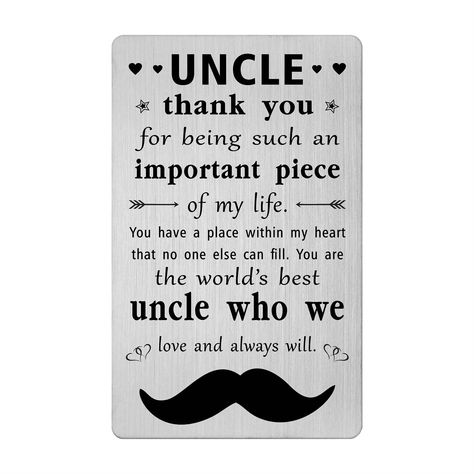 PRICES MAY VARY. Uncle Fathers Day Card - Thank You uncle card engraved: "uncle, thank you for being such an important piece of my life.You have a place within my heart that no one else can fill, you are the world's best uncle who we love and always will." Uncle Thank You Card - World's best uncle father's day, birthday, thanksgiving, wedding day, easter, Valentines day, Xmas, proposal, New Year gifts for women express your love and reminds him how much you love him. Uncle Birthday Card -uncle b Uncle Birthday Quotes, Uncle Poems, Birthday Card For Uncle, Uncle Birthday Card, Uncles Day, Uncle Quotes, Uncle Presents, Uncle Birthday Gifts, Gift For Uncle