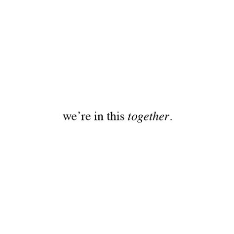 Were In This Together Quotes, We Have Fun Together Quotes, We’re In This Together, We Can Get Through This Together, We’re In This Together Quotes, In This Together, We Are One, We Will Get Through This Together, Together Quotes