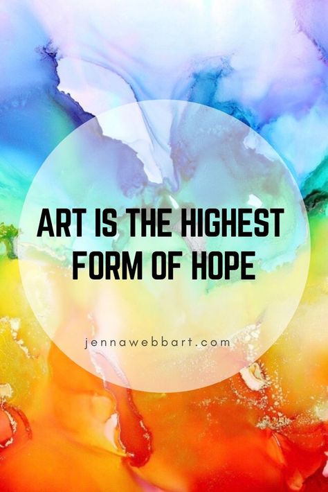 Inspirational Quotes - Famous Artist. Alcohol Ink Art by  Jenna Webb Art , motivational quotes, inspirational quotes. Jennawebbart.com    #inspiration #inspirationalquotes #motivationalquotes #motivation Art Is The Highest Form Of Hope, Art Related Quotes, Quotes For Art, Art Inspiration Quotes, Quotes On Art, Quotes About Art, Art Is, Art Thoughts, Art Is Life