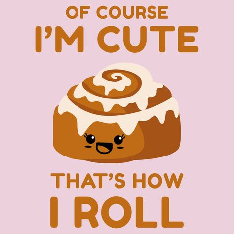 Sticky Bun Cinnamon Roll Pun Kawaii Of Course I'm Cute That's How I Roll on Threadless Cinnamon Roll Quotes, Cinnamon Quotes, Sticky Buns Cinnamon Rolls, Recipe With Mashed Potatoes, Beautiful Bun Hairstyles, Bakery Theme, Breakfast Quotes, Food Logos, Sticky Bun