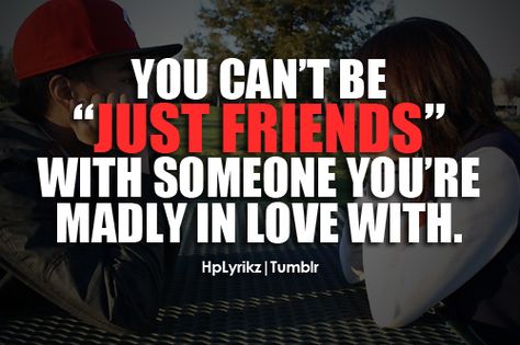 You can't be just friends with someone you're madly in love with. | Unknown Picture Quotes | Quoteswave The Truth About Love, Unrequited Love Quotes, Unrequited Love, Inspirational Quotes Pictures, All Quotes, Madly In Love, Just Friends, Image Quotes, The Words