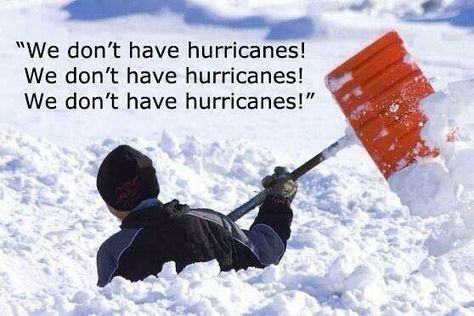 "We don't have hurricanes"  snow shoveler Winter Humor, Meanwhile In Canada, Weird Humor, O Canada, Pure Michigan, Twisted Humor, E Card, Great Lakes, Shovel