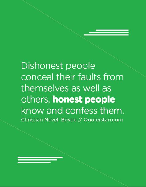 Dishonest people conceal their faults from themselves as well as others, honest people know and confess them. Honest People Quotes Truths, Dishonest People, Dishonest People Quotes, Fraudulent People Quotes, Being An Honest Person Quotes, Quotes About People’s Opinions, Stop Expecting Honesty From People Who Lie To Themselves, Honesty Quotes, Trust And Loyalty