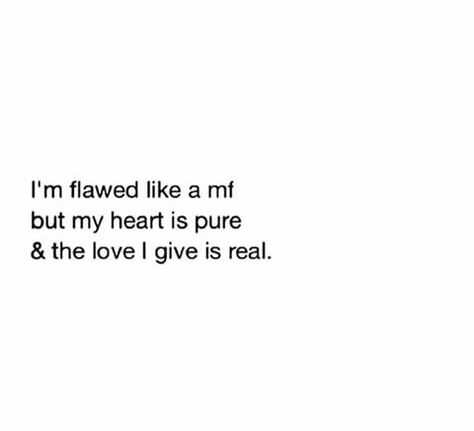 I'm flawed like a mf Flawed Quotes, Flaws Quotes, Spiritual Love, Real Quotes, Inspire Me, Favorite Quotes, Best Quotes, Pure Products, Quotes