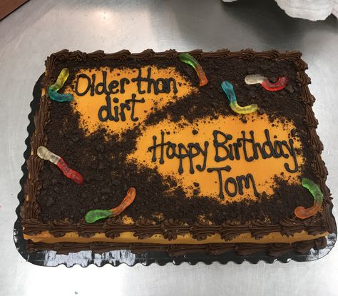 Older than dirt Older Then Dirt Cake, Old As Dirt Cake, Older Than Dirt Cake, Birthday Cake For Men Easy, 60th Birthday Cake For Men, Funny 50th Birthday Cakes, 40th Birthday Cakes For Men, 50th Birthday Cakes For Men, Over The Hill Cakes