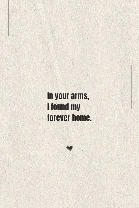 Love quote for her Home Boyfriend Quotes, I Wish I Was In Your Arms Quotes, Home In Your Arms Quotes, His Arms Feel Like Home, Being In Your Arms Quotes, Open Arms Quotes, Come Home To Me Quotes, Forever Home Quotes, You Are My Home Quotes For Him