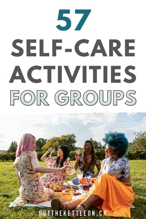 57 Fun Self-Care Activities For Groups Social Wellness Activities Adults, Group Healing Activities, Support Group Ideas For Adults, Support Groups For Women, Friend Retreat Ideas, Womens Support Group Ideas, Self Care Team Building Activities, Self Care Activities For Groups Ideas, Family Retreat Activities