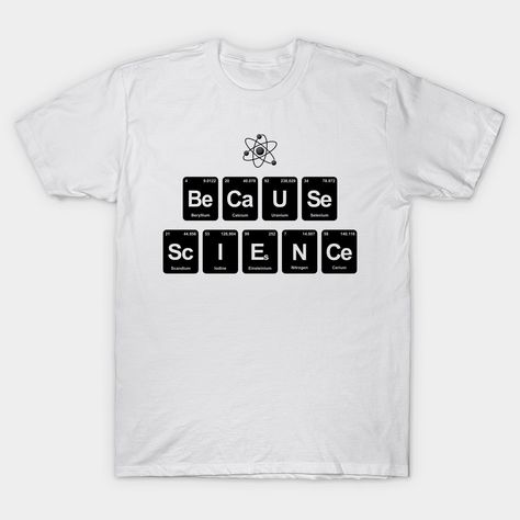 Periodic Elements, Science Tshirts, Shirts Design, Periodic Table, Tshirt Designs, Science, T-shirt, T Shirts For Women, Mens Graphic Tshirt