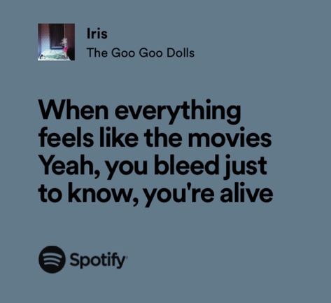 Iris Poster Song, Iris Spotify Lyrics, Iris Lyrics Goo Goo Dolls, Iris Song Lyrics, Iris Quotes, Iris The Goo Goo Dolls, Iris Song, Iris Lyrics, Iris Goo Goo Dolls