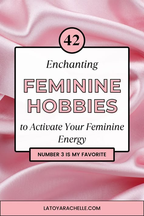 Pinterest pin for a blog post titled '42 Best Feminine Hobbies to Activate Your Feminine Energy.' The image features a background of soft pink satin fabric, creating a luxurious and feminine feel. Overlaid text reads '42 Enchanting Feminine Hobbies to Activate Your Feminine Energy' with a note 'Number 3 is my favorite.' The website URL 'latoyarachelle.com' is displayed at the bottom. The Feminine Universe, Feminine Hobbies List, Divine Feminine Activities, Good Hobbies For Women, High Value Woman Hobbies, Feminine Energy Activities, Examples Of Hobbies, Different Hobbies To Try, Activate Feminine Energy