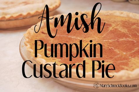 Amish Pumpkin Custard Pie, Amish Pumpkin Pie, Amish Pumpkin Pie Recipe, Pumpkin Custard Pie Recipe, Pumpkin Custard Pie, Pumpkin Pie From Scratch, Traditional Pumpkin Pie, Mennonite Recipes, Custard Pie Recipe