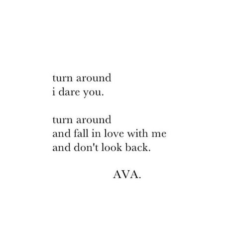 Turn around. I dare you. Turn around and fall in love with me and don't look back. Turn Around Quotes, Come With Me Quotes, You Don’t Love Me Back Quotes, Talkative Quotes, Don’t Look Back Quotes, Look Back Quotes, Looking Back Quotes, Dont Look Back Quotes, Come Back Quotes