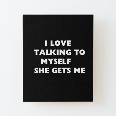 Get my art printed on awesome products. Support me at Redbubble #RBandME: https://www.redbubble.com/i/wood-print/I-Love-Talking-To-Myself-She-Gets-Me-Self-Talk-by-loxumaart/154087876.EZ4MB?asc=u Talking To Myself, Self Talk, Black Aesthetic, Talk To Me, Wood Print, Minimalist Design, My Art, Awesome Products, Mindfulness