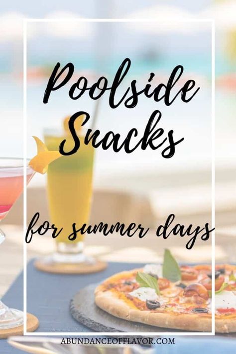 15 Poolside Snacks for Summer Days - Abundance of Flavor Quick Poolside Snacks, Food For Pool Day, Pool Side Snacks Summer, Pool Lunch Ideas For Adults, Snacks For Summer Party, Snacks For Pool Day, Pool Day Lunch Ideas, Pool Party Foods For Adults, Snacks By The Pool