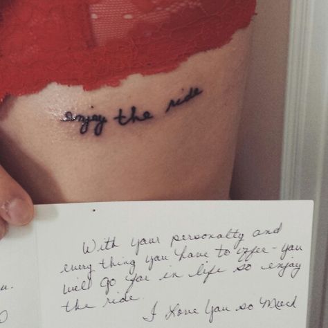 "Enjoy the ride", in my Gran's handwriting. Love this :) Enjoy The Ride, Body Is A Temple, Glam Squad, Tattoos And Piercings, Handwriting, Tatting, Tattoo Quotes, Piercings, Love This