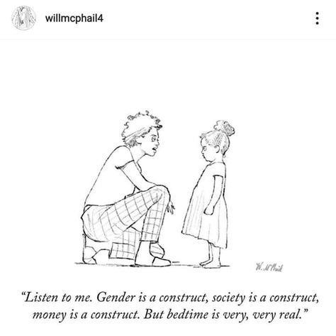 "Listen to me. Gender is a construct, society is a construct, money is a construct. But bedtime is very, very real."  Artist: Will McPhail Will Mcphail, Sarcastic Thoughts, Laurie Baker, Cute Humor, Psych Major, Crochet Bird Patterns, Society Quotes, New Yorker Cartoons, Listen To Me