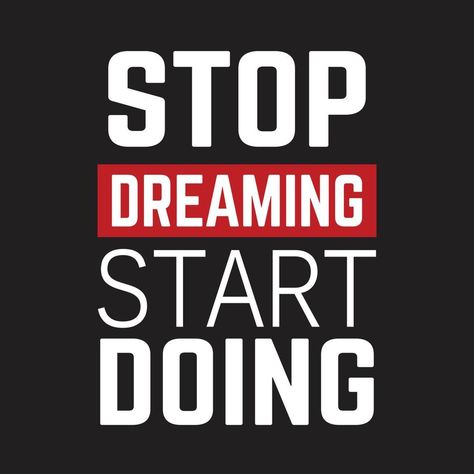 stop dreaming start doing quotes Stop Dreaming Start Doing Wallpaper, Start Doing Quotes, Stop Dreaming Start Doing, Life Quotes Wallpaper, Done Quotes, Stop Dreaming, Tshirt Design Inspiration, Motivational Picture Quotes, Inspirational Signs