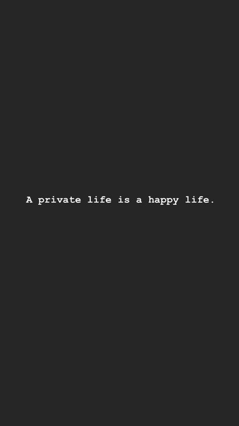 Closing Social Media Quotes, Keep Private Life Private, If It Makes You Happy Keep It Private Quote, Private Life Captions, Keep Private Quotes, Private Life Wallpaper, No Social Media Wallpaper, A Private Life Is A Happy Life, Be Private Quotes Life