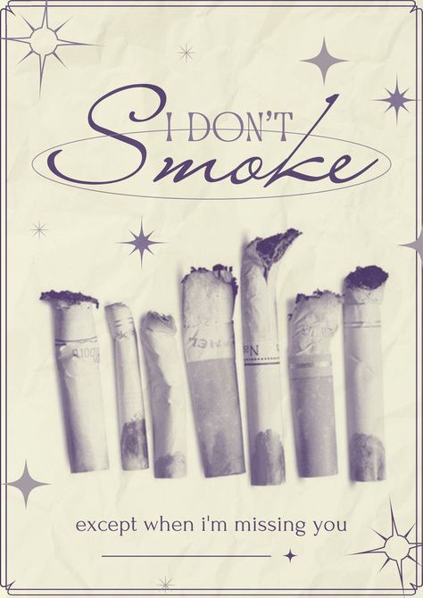 poster mitski song "i don't smoke" from album bury me at makeout creek. elements: cigarettes, stars. text: "I don't smoke, except when i'm missing you." Mitski Poster, Bury Me At Makeout Creek, Posters For My Room, Posters To Print, Music Poster Design, Dorm Posters, Poster Music, Posters For Room, Poster Room