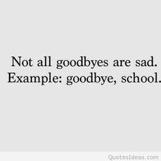 School Closing Quotes, Highschool Quote Funny, Finish School Quotes, Bad School Quotes, Funny End Of School Year Quotes, Best Yearbook Quotes Funny, Quotes About Highschool, Bad Marks School Quotes, Good Senior Quotes High Schools