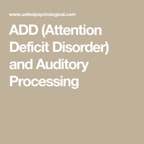 ADD (Attention Deficit Disorder) and Auditory Processing Attention Deficit In Adults, Sensory Processing Disorder In Adults, Auditory Processing Disorder Adults, Add Disorder, Central Auditory Processing, Attention Deficit Hyperactive Disorder, Attention Disorder, Auditory Processing Disorder, Auditory Processing