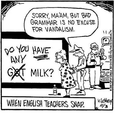 When English teachers snap cartoon - Do you have any milk? Sorry, ma'am, but bad grammar is no excuse of vandalism - English class memes Teacher Comics, Bad Grammar, Grammar Police, Grammar Humor, Online Comics, Pictures Funny, Funny Times, Jokes Funny, Flirting Quotes