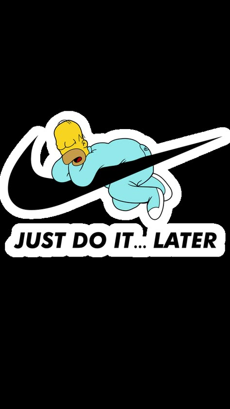 Homer Simpson Just Do It Later Sticker. I think if Homer Simpson advertised Nike, their ads would look that way.. Sticker For Tshirt, Just Do It Sticker, Just Do It Later Wallpaper, Just Do It Later, Quotes T Shirt, Just Do It Logo, T Shirt Design Ideas Art Creative, Just Do It Nike, Creative Stickers