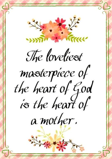 The loveliest masterpiece of God is the heart of a Mother. Legacy Quotes, Happy Mothers Day Wishes, Happy Mother Day Quotes, Great Inspirational Quotes, Mother Day Wishes, Mother Daughter Quotes, Daughter Quotes, Mothers Day Quotes, Mom Day