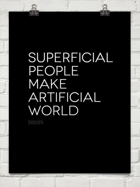 Superficial. Artificial world Superficial Relationships Quotes, Quotes About Superficial People, Superficial People Quotes, Superficial Quotes, Life Hack Quotes, Humor Inappropriate, Positive Inspiration, Words Worth, Feeling Used Quotes