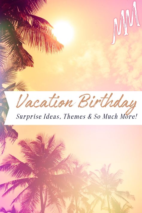 Vacation Birthday: surprise ideas, themes and so much more! Birthday Trip Decorations, Vacation Birthday Ideas, Resort Birthday Party Ideas, Birthday Trip Themes, Birthday On Vacation, Birthday Destination Ideas, Planning A Destination Birthday Party, 35th Birthday Trip Ideas, Destination Birthday Party Favors