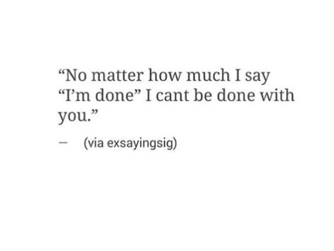 I Didnt Want It To End This Way, I Didn’t Mean Anything To You, Can’t Be Bothered Anymore, I Shouldn’t Want You But I Do, I Can’t Believe You’ve Done This, Don’t Do Something You Wouldn’t Want Done To You, I Needed You Quotes, Needing You Quotes, Ugh Quotes