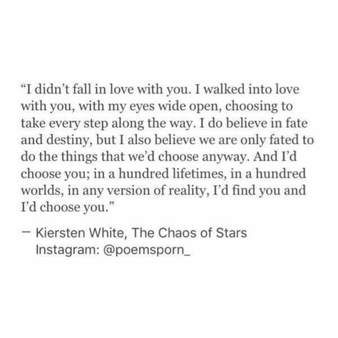 Choose you. But u won't choose me. Chaos Of Stars, Kiersten White, Chaos Quotes, The Chaos Of Stars, Goodbye My Love, Id Choose You, Star Quotes, Quotes About Love And Relationships, In My Feelings