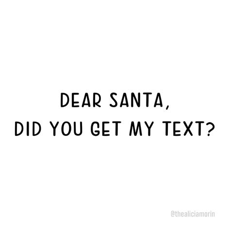 Dear Santa, Did you get my text? Dear Santa Quotes, Santa Quotes, My Text, Living The Life, Christmas Feeling, Wish Quotes, Waiting For Her, Holiday Magic, Christmas Quotes