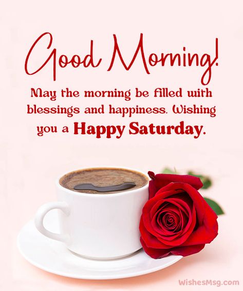 Saturday Morning Wishes, Greetings and Messages - WishesMsg Saturday Wishes Mornings, Morning Saturday Happy, Happy Saturday Morning Blessings, Saturday Good Morning Wishes, Saturday Greetings And Blessings, Good Morning Quotes For Saturday, Saturday Greetings Good Morning, Saturday Morning Quotes Blessing, Happy Saturday Good Morning