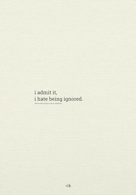 I know, it's very annoying to be ignored. Why Am I Being Ignored, Ignored Aesthetic, Being Ignored Quotes, Being Ignored, Bad Quotes, Illusion Drawings, I Dont Like You, Admit It, It's Meant To Be