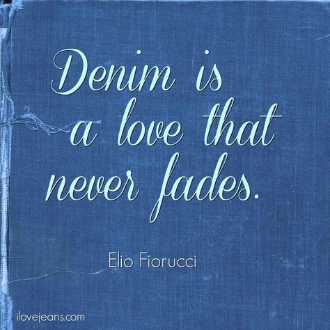 Jean Quotes, Denim Quotes, Jeans Quote, Blue Quote, Spring Quotes, Knights Of The Zodiac, Shopping Quotes, Denim And Diamonds, Blue Denim Shirt