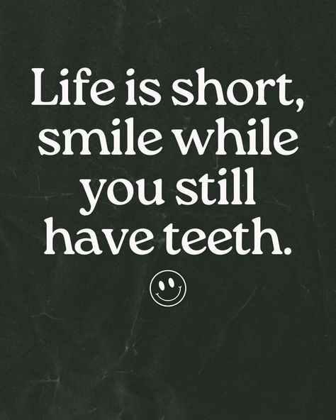 Life is short, smile while you still have teeth.   #funnyquote #picoftheday #funny Life Is Short Smile While You Have Teeth, Teeth Quotes, Silly Quotes, Short Quotes, Life Is Short, Free Wallpaper, Real Quotes, Life Is, Funny Quotes