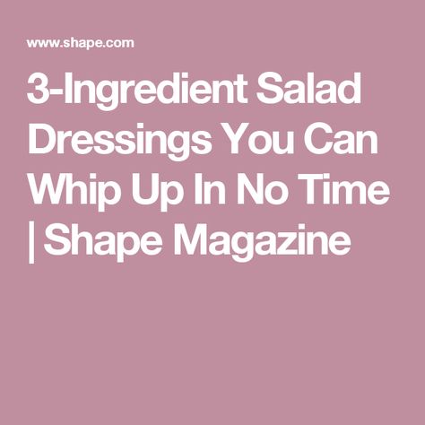 3-Ingredient Salad Dressings You Can Whip Up In No Time | Shape Magazine 3 Ingredient Salad, Easy Salad Dressing Recipes, Easy Salad Dressing, Marinade Sauce, Easy Salad, Homemade Salads, Shape Magazine, Dressing Recipes, Homemade Salad Dressing