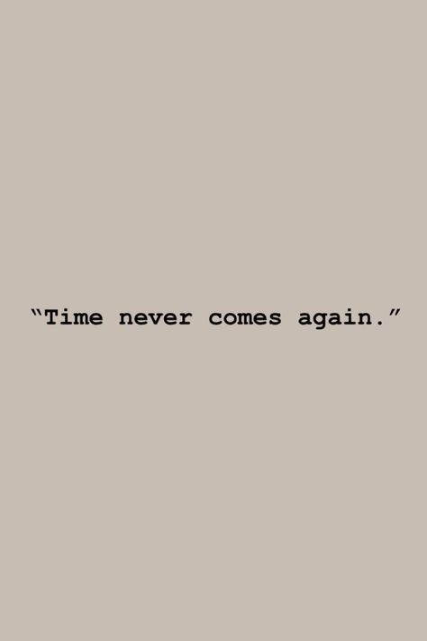 #quoteoftheday #quotes #time #again #never I Just Need Time Quote, Use Your Time Wisely Quote, Time Is Up Quotes, Being On Time Quotes, Passage Of Time Quotes, Time Goes Fast Quotes, Short Profound Quotes, Ukiyo Quote, Time Of My Life Quotes