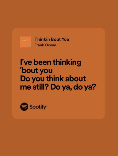 I Still Think About You Quotes, Frank Ocean Thinking About You, Thinkin Bout You Frank Ocean Spotify, Thinking About You Frank Ocean, Spotify Lyrics Frank Ocean, Frank Ocean Lyrics, Relatable Song Lyrics, About You Quotes, Real Lyrics