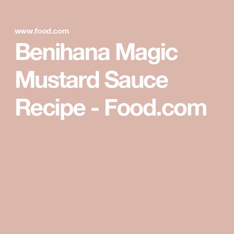 Benihana Magic Mustard Sauce Recipe  - Food.com Mustard Sauce Recipe, Flat Pan, Mustard Sauce, Dietary Fiber, Sauce Recipe, Sesame Seeds, Saturated Fat, Gluten Free Vegetarian, Serving Size