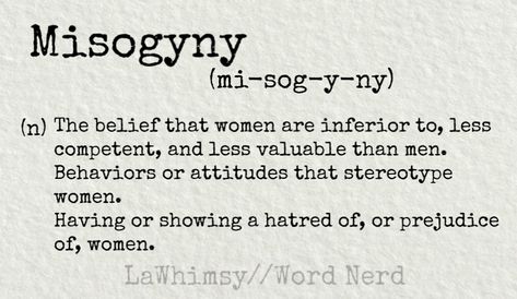 Word Nerd:Misogyny Misogyny At Work Quotes, Misogyny Meme, Misogynistic Quotes, Misogyny Quotes, Bad Feminist, Baddie Advice, Female Experience, Protest Signs, Word Nerd