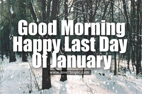 Good Morning, Happy Last Day Of January good morning february february quotes hello february goodbye january good morning quotes goodbye january quotes good morning happy last day of january last day of january Good Morning February, Goodbye January, Quotes Goodbye, January Pictures, Last Day Of January, January Quotes, February Quotes, Happy Monday Quotes, Hello February