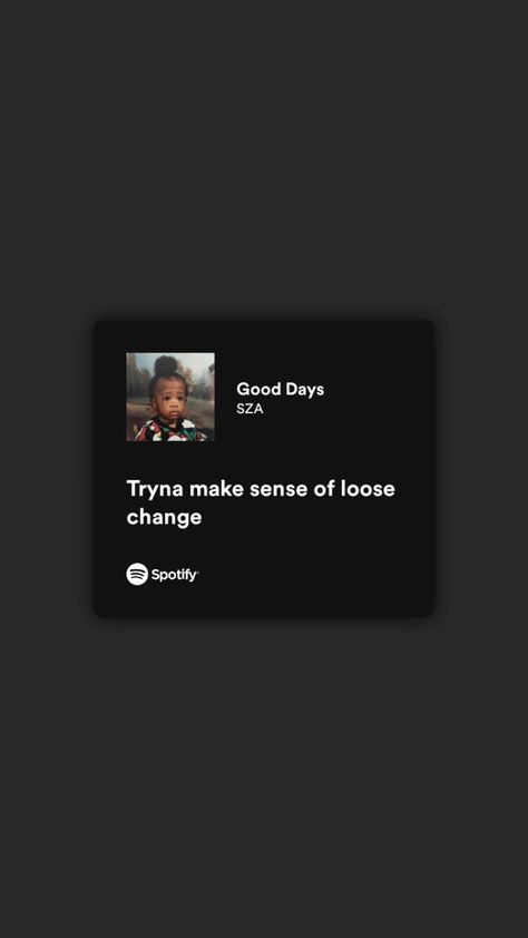 Tryna make sense of loose change Good Days Sza Lyrics, Sza Lyrics Tattoo, Good Days Sza, Sza Songs, Sza Singer, Song Tattoos, Cute Simple Tattoos, Lyrics Tattoo, Tattoos Infinity