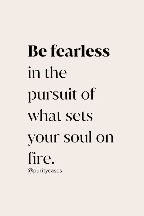 Motivational quote "be fearless in the pursuit of what sets your soul on fire". Empower Quotes Motivation Motivational Posters, Motivational Quotes For Women Success, Motivational Quotes For Women Life, Fearless Woman Aesthetic, Deep Powerful Quotes, Postive Quotes Women Motivation, Daily Motivational Quotes Mindset, Positive Motivational Quotes For Women, Powerful Quotes For Women Strength