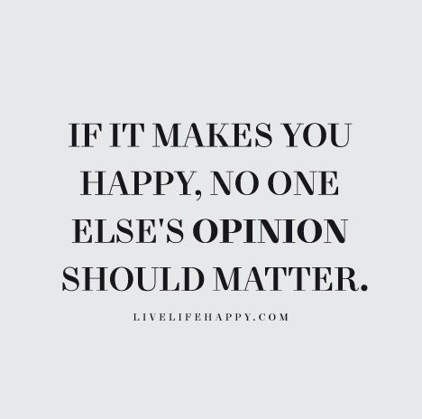 Live Life Happy Quote - If it makes you happy, no one else's opinion should matter. Citation Force, Quotes Inspirational Positive, Super Quotes, Choose Joy, Trendy Quotes, Quotes About Strength, Just Saying, True Words, Quotes Words